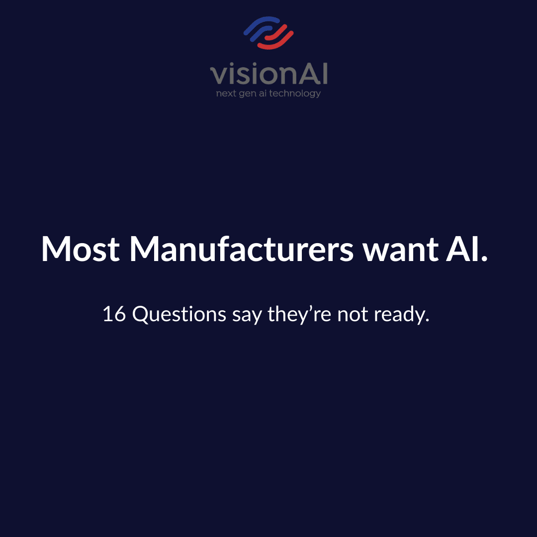 Text graphic stating: Most manufacturers want AI. 16 questions say they're not ready. visionAI branding.